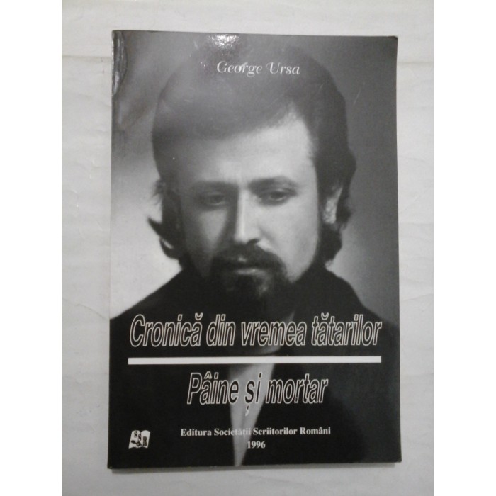 Cronica din vremea tatarilor * Paine si mortar  -  George  Ursa 